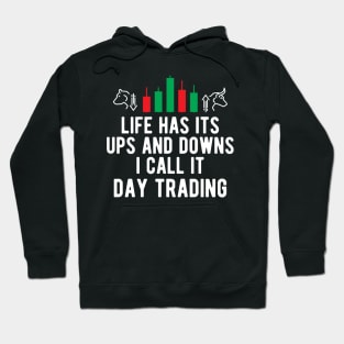 Day Trader - Life Has Its Ups And Down I Call It Day Trading Hoodie